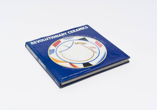 Nina Lobanov-Rostovsky; Revolutionary Ceramics: Soviet Porcelain 1917 - 1927